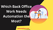 Which Back Office Work Needs Automation the Most?