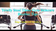 Totally Steal These Gym Skincare Routine Tips by Kate Brownell - Issuu