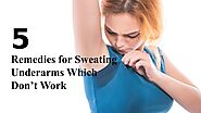 5 Remedies for Sweating Underarms Which Don’t Work by Kate Brownell - Issuu