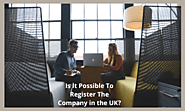 Is It Possible To Register The Company in the UK?