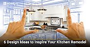 6 Design Ideas to Inspire Your Kitchen Remodel