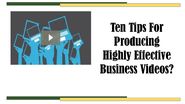 Ten tips for producing highly effective business videos