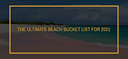 The Ultimate Beach Bucket List for 2021 | by Orbis Travels LTD | Apr, 2021 | Medium