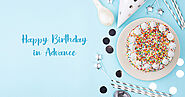 Best Happy birthday in Advance Wishes, Quotes, or Messages for loved ones