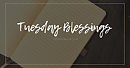 Tuesday Blessings: Happy Tuesday Wishes, Messages, or Quotes