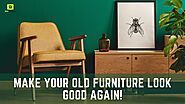 Make Your Old Furniture Look Good Again!