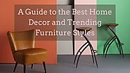 A Guide to the Best Home Decor and Trending Furniture Styles!