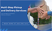 Multi-Stop Pickup and Delivery Services: Hire The Best On Demand Delivery Company