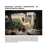 Optimizing Last Mile Hyperbatching for Superior Delivery Logistics | Pearltrees