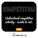 Understand competitive activity – inside and out.