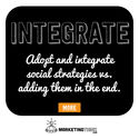 Adopt and integrate social strategies vs. adding them in the end.