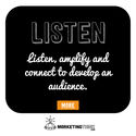 Listen, amplify and connect to develop an audience.