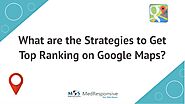 What Are the Strategies to Get Top Ranking on Google Maps?