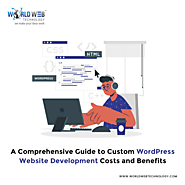 A Comprehensive Guide to Custom WordPress Website Development Costs and Benefits