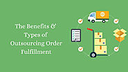 The Benefits and types of outsourcing order fulfillment.