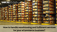 How to handle warehousing and fulfilment services for your eCommerce business?