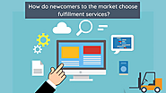 How do newcomers to the market choose fulfillment services?