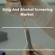 Exhaustive Study on Drug And Alcohol Screening Market