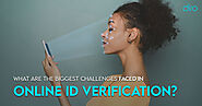 5 Biggest Challenges Faced During Online Identity Verification Process