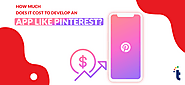 How to Develop App Like Pinterest? Cost to build Robust Social Media App