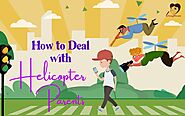 What is Helicopter Parenting and How to Deal with Helicopter Parents?