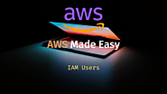 AWS Made Easy | IAM Users - Important actor · Archer Imagine
