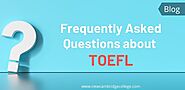 TOEFL FAQs - 8 Frequently Asked Questions and Answers About TOEFL