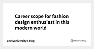 Career scope for fashion design enthusiast in this modern world