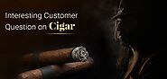 Interesting customer question about cigars | Cigarconexion