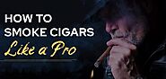 Want to smoke cigars like a pro?
