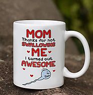 Mom Thanks For Not Swallowing Me I Turned Out Awesome Mothers Day – Not The Worst Gift