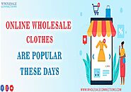 Online wholesale clothes are popular these days