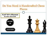 Do You Need A Handcrafted Chess Pieces