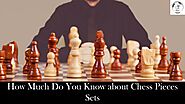 How Much Do You Know about Chess Pieces Sets