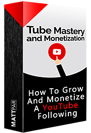 Tube Mastery and Monetization by Matt Par