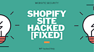 Shopify Hacked - How to Fix a Hacked Shopify Website?
