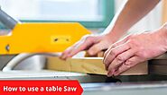 Website at https://www.bestsaw.co.uk/how-to-use-a-table-saw/
