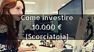 Come investire 10000 euro ⭕️ Scorciatoia 2021 [con & senza rischi folli] - Rendite Passive