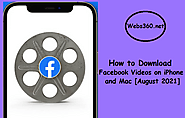 How to Download Facebook Videos on iPhone, Mac [Aug 2021] - Webs360