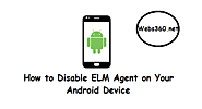 How To Disable ELM Agent On Your Android Device | Webs360