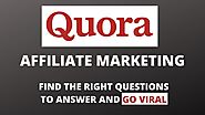 Quora Affiliate Marketing. How To Make Money With Quora By Finding The Right Questions To answer!
