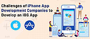Challenges of iPhone App Development Companies to Develop an iOS App