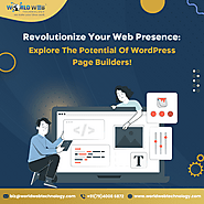 Revolutionize Your Web Presence: Explore The Potential Of WordPress Page Builders!