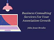 How To Develop Your Organization With Business Consultants? - John Jesse Breslin