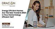 Energy Efficient Homes Are The New Trend in 2021! Is Your Home Energy Efficient Yet?