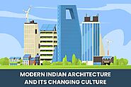 Modern Indian Architecture & Its Changing Culture