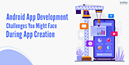 Android App Development Challenges You Might Face During App Creation
