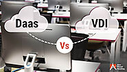 DaaS vs VDI : What Is The Difference and Which One To Choose?