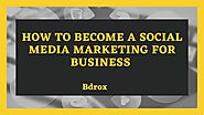 Learn How to Become a Social Media Marketing for Your Business | Bdrox by bdrox - Issuu