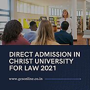 DIRECT ADMISSION IN CHRIST UNIVERSITY FOR LAW 2021, bangalore, Aug 26th – Oct 31st